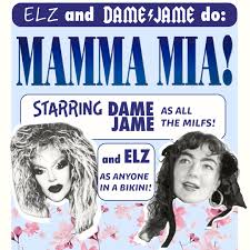 ELZ And DAME JAME Do MAMMA MIA